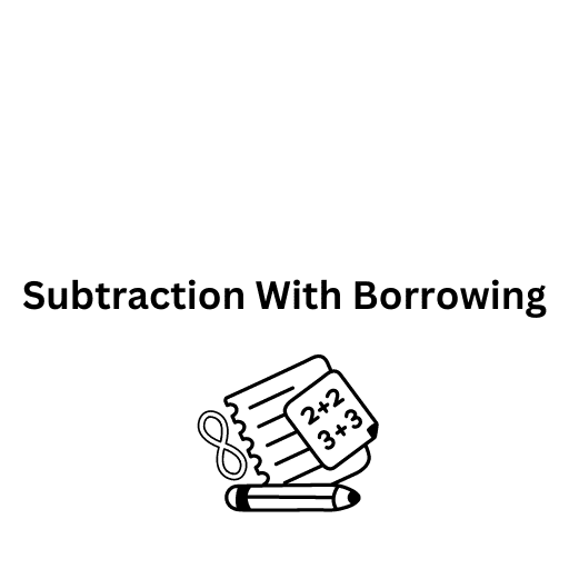 Subtraction With Borrowing